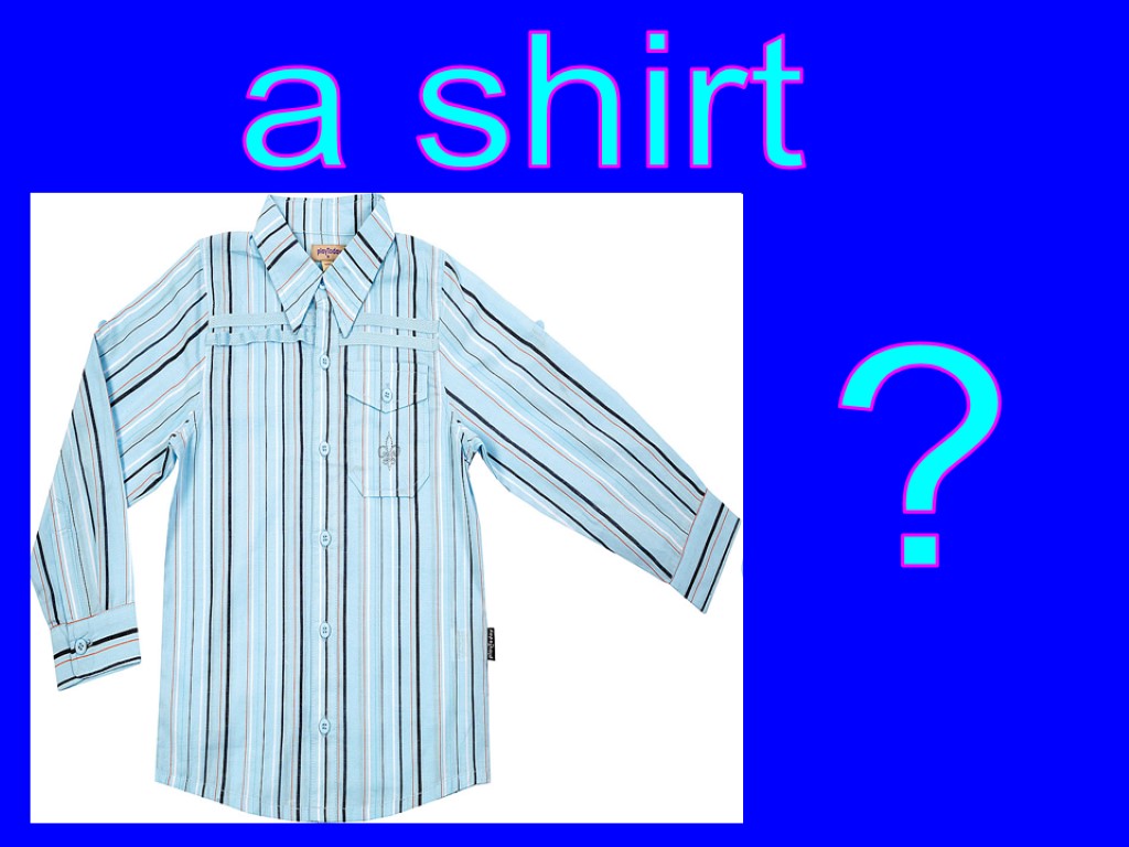 ? a shirt